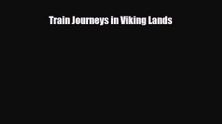 PDF Train Journeys in Viking Lands Free Books