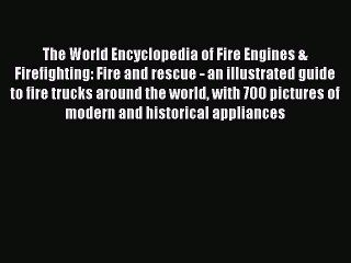 Download Video: Read The World Encyclopedia of Fire Engines & Firefighting: Fire and rescue - an illustrated