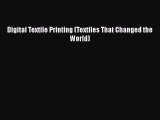 Download Digital Textile Printing (Textiles That Changed the World) PDF Online
