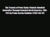 Download The Travels of Peter Kalm: Finnish-Swedish Naturalist Through Colonial North America