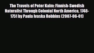 Download The Travels of Peter Kalm: Finnish-Swedish Naturalist Through Colonial North America