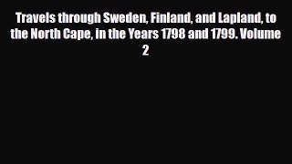 Download Travels Through Sweden Finland and Lapland to the North Cape in the Years 1798 and