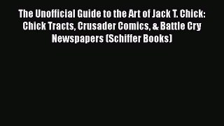 Download The Unofficial Guide to the Art of Jack T. Chick: Chick Tracts Crusader Comics & Battle