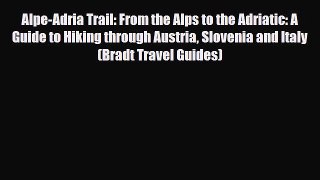 Download Alpe-Adria Trail: From the Alps to the Adriatic: A Guide to Hiking through Austria