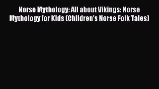 Read Norse Mythology: All about Vikings: Norse Mythology for Kids (Children's Norse Folk Tales)