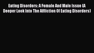 Read Eating Disorders: A Female And Male Issue (A Deeper Look Into The Affliction Of Eating