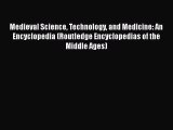 Read Medieval Science Technology and Medicine: An Encyclopedia (Routledge Encyclopedias of