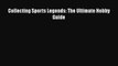 Read Collecting Sports Legends: The Ultimate Hobby Guide Ebook
