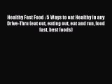 Read Healthy Fast Food : 5 Ways to eat Healthy in any Drive-Thru (eat out eating out eat and