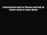 Download Collecting Rare Coins for Pleasure and Profit: An Insider's Guide to Today's Market