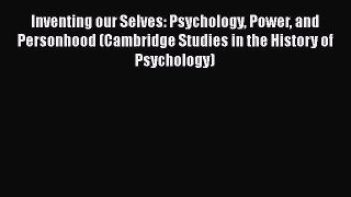 Read Inventing our Selves: Psychology Power and Personhood (Cambridge Studies in the History