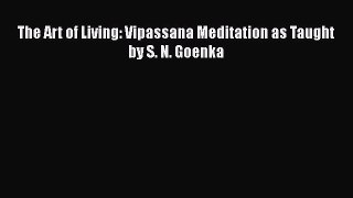 Read The Art of Living: Vipassana Meditation as Taught by S. N. Goenka Ebook Online
