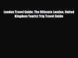 PDF London Travel Guide: The Ultimate London United Kingdom Tourist Trip Travel Guide PDF Book