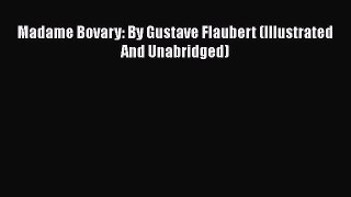 Read Madame Bovary: By Gustave Flaubert (Illustrated And Unabridged) Ebook Free