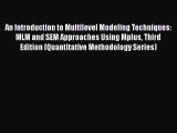 Read An Introduction to Multilevel Modeling Techniques: MLM and SEM Approaches Using Mplus