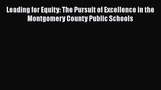 [PDF] Leading for Equity: The Pursuit of Excellence in the Montgomery County Public Schools