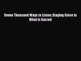 Download Seven Thousand Ways to Listen: Staying Close to What Is Sacred Ebook Free