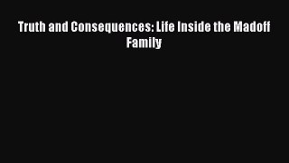 Download Truth and Consequences: Life Inside the Madoff Family PDF Free