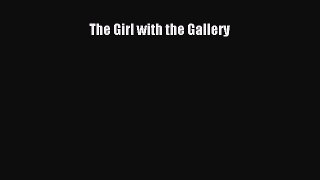 Read The Girl with the Gallery Ebook Free