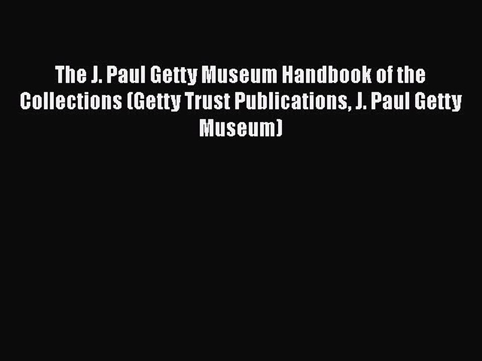Read The J. Paul Getty Museum Handbook of the Collections (Getty Trust Publications J. Paul