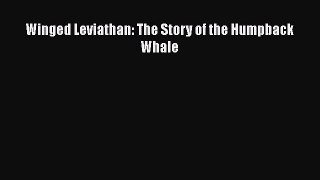 Download Winged Leviathan: The Story of the Humpback Whale Ebook Online