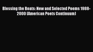 Download Blessing the Boats: New and Selected Poems 1988-2000 (American Poets Continuum) PDF