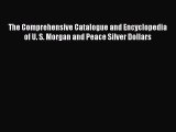Read The Comprehensive Catalogue and Encyclopedia of U. S. Morgan and Peace Silver Dollars