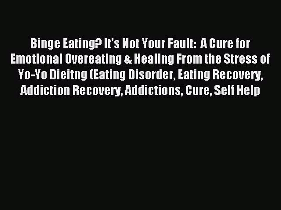 Read Binge Eating? It's Not Your Fault:  A Cure for Emotional Overeating & Healing From the