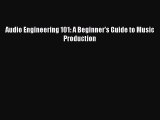 Download Audio Engineering 101: A Beginner's Guide to Music Production PDF Free