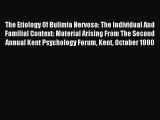 Read The Etiology Of Bulimia Nervosa: The Individual And Familial Context: Material Arising