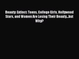 Download Beauty: Extinct: Teens College Girls Hollywood Stars and Women Are Losing Their Beauty...but