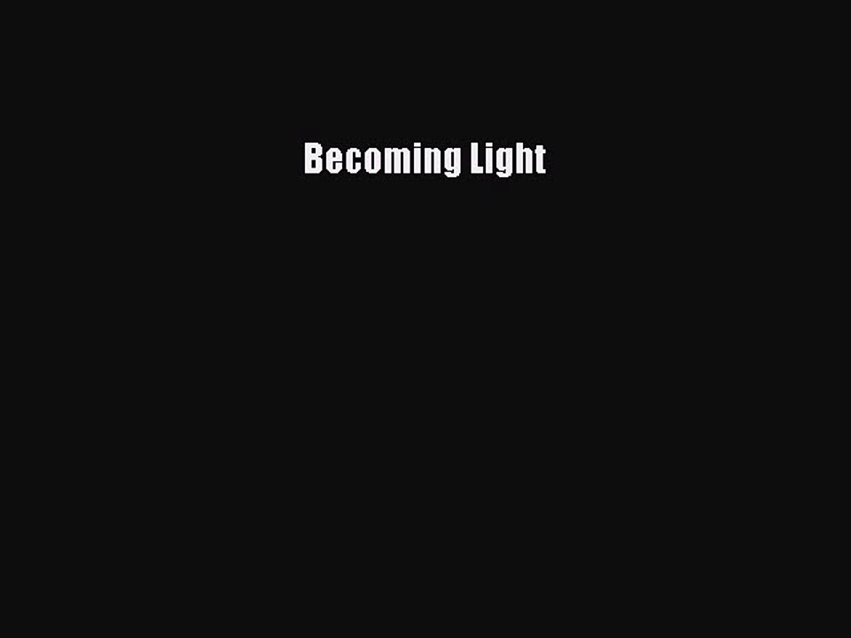 Read Becoming Light Ebook Free
