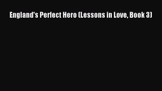 PDF England's Perfect Hero (Lessons in Love Book 3) Free Books