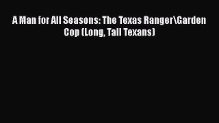 PDF A Man for All Seasons: The Texas Ranger\Garden Cop (Long Tall Texans) Free Books