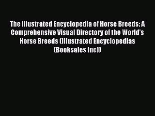 Read The Illustrated Encyclopedia of Horse Breeds: A Comprehensive Visual Directory of the