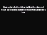 Read Fishing Lure Collectibles: An Identification and Value Guide to the Most Collectible Antique