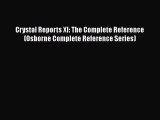 Download Crystal Reports XI: The Complete Reference (Osborne Complete Reference Series) PDF