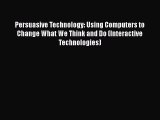 Download Persuasive Technology: Using Computers to Change What We Think and Do (Interactive