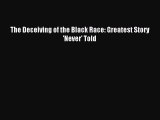 Download The Deceiving of the Black Race: Greatest Story 'Never' Told Ebook Free