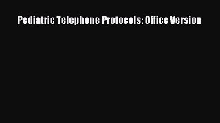 Read Pediatric Telephone Protocols: Office Version Ebook Free