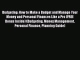 Read Budgeting: How to Make a Budget and Manage Your Money and Personal Finances Like a Pro