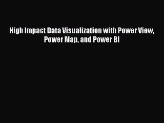 Read High Impact Data Visualization with Power View Power Map and Power BI Ebook