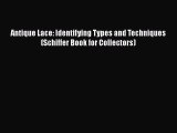 Download Antique Lace: Identifying Types and Techniques (Schiffer Book for Collectors) PDF