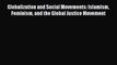 Read Globalization and Social Movements: Islamism Feminism and the Global Justice Movement