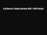 Read A Collector's Guide: Beretta 1934 / 1935 Pistols Ebook