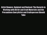 Read Artist Beware Updated and Revised: The Hazards in Working with All Art and Craft Materials