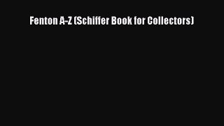 Read Fenton A-Z (Schiffer Book for Collectors) Ebook