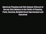 Read American Planning and Civic Annual: A Record of Recent Civic Advance in the Fields of