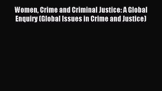 Read Women Crime and Criminal Justice: A Global Enquiry (Global Issues in Crime and Justice)