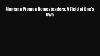 Read Montana Women Homesteaders: A Field of One's Own Ebook Free